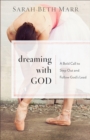 Image for Dreaming with God: A Bold Call to Step Out and Follow God&#39;s Lead