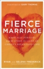 Image for Fierce Marriage: Radically Pursuing Each Other in Light of Christ&#39;s Relentless Love