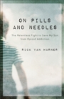 Image for On Pills and Needles: The Relentless Fight to Save My Son from Opioid Addiction
