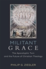 Image for Militant Grace: The Apocalyptic Turn and the Future of Christian Theology
