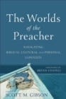 Image for Worlds of the Preacher: Navigating Biblical, Cultural, and Personal Contexts