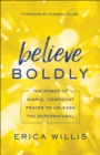 Image for Believe Boldly: The Power of Simple, Confident Prayer to Unleash the Supernatural