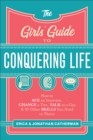 Image for Girls&#39; Guide to Conquering Life: How to Ace an Interview, Change a Tire, Talk to a Guy, and 97 Other Skills You Need to Thrive