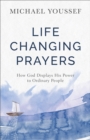 Image for Life-changing prayers: how God displays his power to ordinary people