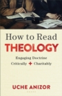 Image for How to read theology: engaging doctrine critically and charitably