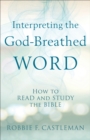 Image for Interpreting the God-Breathed Word: How to Read and Study the Bible