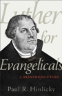 Image for Luther for Evangelicals: a reintroduction