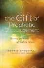 Image for Gift of Prophetic Encouragement: Hearing the Words of God for Others