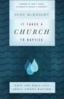 Image for It Takes a Church to Baptize: What the Bible Says about Infant Baptism