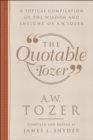 Image for Quotable Tozer: A Topical Compilation of the Wisdom and Insight of A.W. Tozer