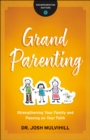 Image for Grandparenting: strengthening your family and passing on your faith