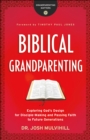 Image for Biblical grandparenting: exploring God&#39;s design for disciple-making and passing faith to future generations