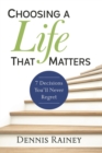 Image for Choosing a life that matters: 7 decisions you&#39;ll never regret