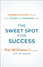 Image for Sweet Spot for Success: Finding the Place Where Your Talent and Passions Meet