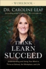 Image for Think, Learn, Succeed Workbook: Understanding and Using Your Mind to Thrive at School, the Workplace, and Life
