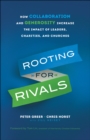 Image for Rooting for Rivals: How Collaboration and Generosity Increase the Impact of Leaders, Charities, and Churches