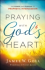 Image for Praying with God&#39;s Heart: The Power and Purpose of Prophetic Intercession