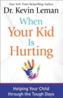Image for When Your Kid Is Hurting: Helping Your Child through the Tough Days