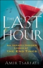 Image for The last hour: an Israeli insider looks at the end times
