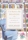 Image for I&#39;d rather be reading: the delights and dilemmas of the reading life