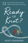 Image for Ready or knot?: 12 conversations every couple needs to have before marriage