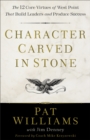 Image for Character carved in stone: the 12 core virtues of West Point that build leaders and produce success