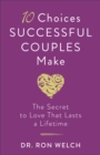 Image for 10 Choices Successful Couples Make: The Secret to Love That Lasts a Lifetime