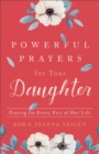 Image for Powerful Prayers for Your Daughter: Praying for Every Part of Her Life