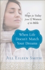 Image for When life doesn&#39;t match your dreams: hope for today from 12 women of the Bible