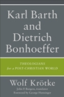 Image for Karl Barth and Dietrich Bonhoeffer: Theologians for a Post-Christian World