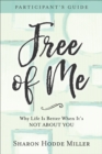 Image for Free of me participant&#39;s guide: why life is better when it&#39;s not about you