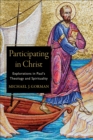 Image for Participating in Christ: Explorations in Paul&#39;s Theology and Spirituality