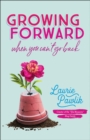 Image for Growing Forward When You Can&#39;t Go Back