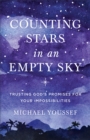 Image for Counting Stars in an Empty Sky: Trusting God&#39;s Promises for Your Impossibilities