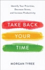 Image for Take Back Your Time: Identify Your Priorities, Decrease Stress, and Increase Productivity