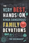 Image for Very Best, Hands-On, Kinda Dangerous Family Devotions: 52 Activities Your Kids Will Never Forget