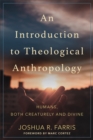 Image for An introduction to theological anthropology: humans, both creaturely and divine