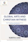 Image for Global Arts and Christian Witness (Mission in Global Community): Exegeting Culture, Translating the Message, and Communicating Christ