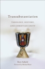 Image for Transubstantiation: theology, history, and Christian unity