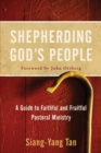 Image for Shepherding God&#39;s People: A Guide to Faithful and Fruitful Pastoral Ministry