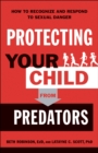 Image for Protecting Your Child from Predators: How to Recognize and Respond to Sexual Danger