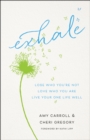 Image for Exhale: lose who you&#39;re not, love who you are, live your one life well