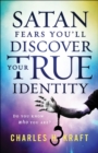 Image for Satan fears you&#39;ll discover your true identity: do you know who you are?