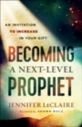 Image for Becoming a Next-level Prophet: An Invitation to Increase in Your Gift