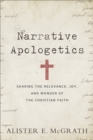 Image for Narrative Apologetics: Sharing the Relevance, Joy, and Wonder of the Christian Faith