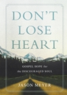 Image for Don&#39;t Lose Heart: Gospel Hope for the Discouraged Soul