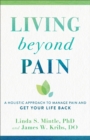 Image for Living beyond Pain: A Holistic Approach to Manage Pain and Get Your Life Back