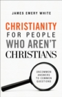 Image for Christianity for People Who Aren&#39;t Christians: Uncommon Answers to Common Questions