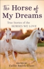 Image for Horse of My Dreams: True Stories of the Horses We Love