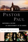 Image for Pastor Paul (Theological Explorations for the Church Catholic): Nurturing a Culture of Christoformity in the Church